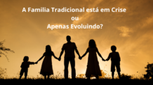 A Família Tradicional está em Crise ou apenas Evoluindo?