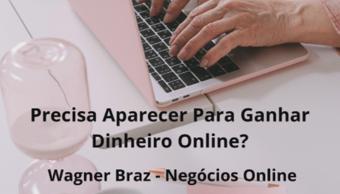 Precisa Aparecer Para Ganhar Dinheiro Online?